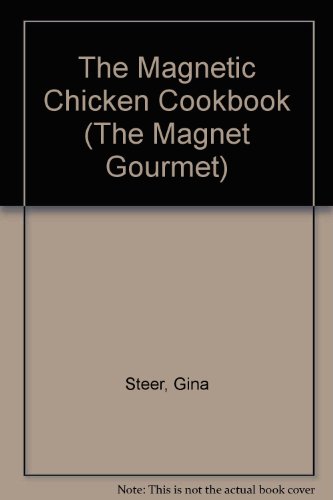 The Magnetic Chicken Cookbook (The Magnet Gourmet) (9780806942087) by Steer, Gina