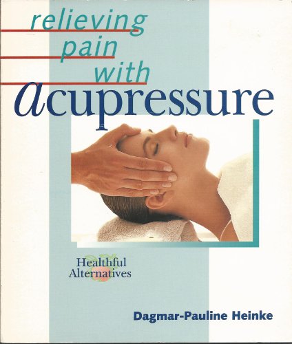 Beispielbild fr Relieving Pain With Acupressure (Healthful Alternatives Series) zum Verkauf von Half Price Books Inc.