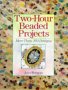 Stock image for Two-Hour Beaded Projects : More Than 200 Designs for sale by Better World Books: West