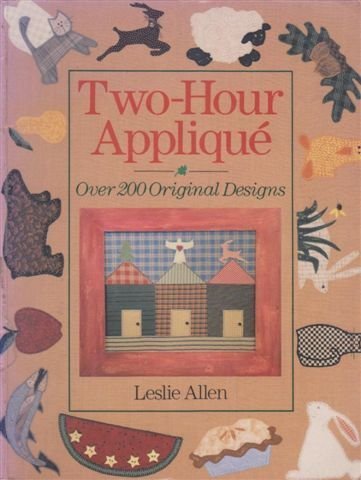 Stock image for Two-Hour Applique : Over 200 Original Designs for sale by Better World Books: West