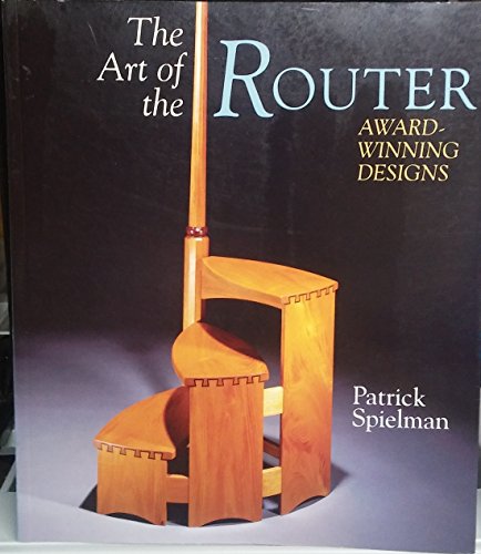 Imagen de archivo de The Art Of The Router: Award-Winning Designs a la venta por BEAR'S BOOK FOREST