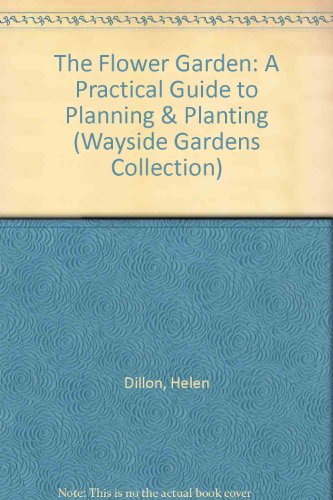 9780806942919: The Flower Garden: A Practical Guide to Planning & Planting (Wayside Gardens Collection)