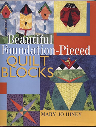 Beautiful Foundation-Pieced Quilt Blocks (9780806943251) by Hiney, Mary Jo
