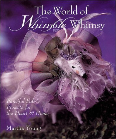 THE WORLD OF WHIMBLE WHIMSEY: FANCIFUL FABRIC PROJECTS FOR THE HEART AND HOME (AUTOGRAPHED)