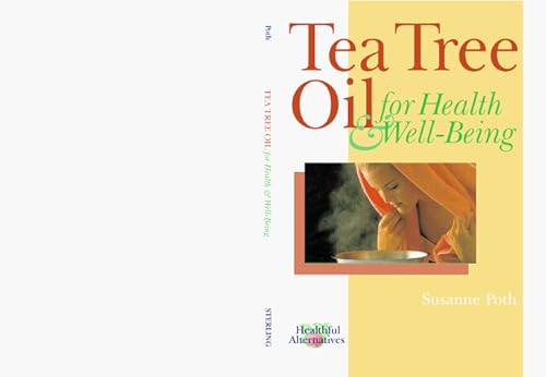 Tea Tree Oil For Health & Well-Being (Healthful Alternatives)