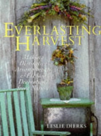 Stock image for Everlasting Harvest : Making Distinctive Arrangements and Elegant Decorations from Nature for sale by Better World Books