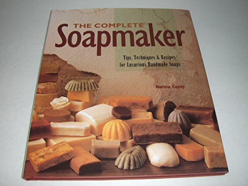 The Complete Soapmaker: Tips, Techniques, & Recipes for Luxurious Handmade Soaps