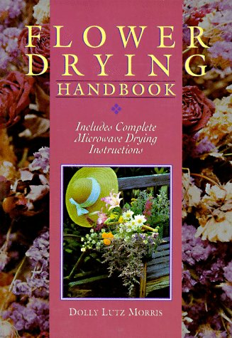 Stock image for Flower Drying Handbook: Includes Complete Microwave Drying Instructions for sale by Wonder Book