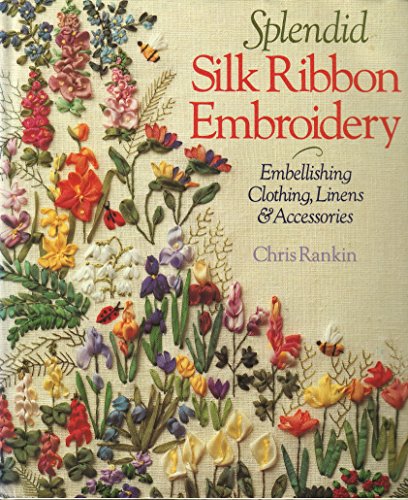 Imagen de archivo de Splendid Silk Ribbon Embroidery: Embellishing Clothing, Linens & Accessories a la venta por Jenson Books Inc