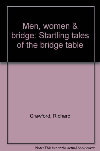 Men, Women and Bridge : Startling Tales of the Bridge Table
