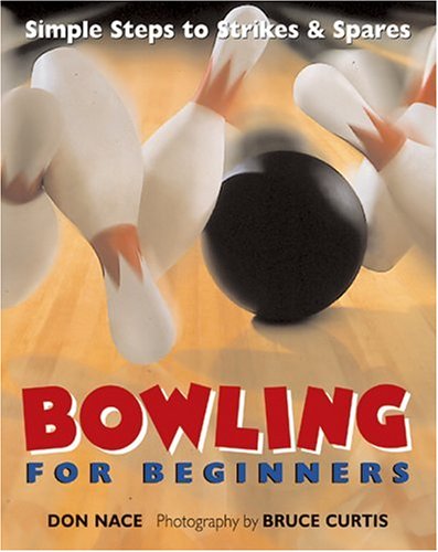 Imagen de archivo de Bowling For Beginners: Simple Steps to Strikes & Spares a la venta por FCD Books & More