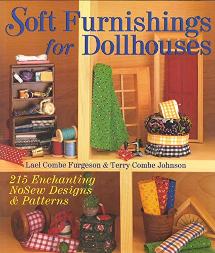 Soft Furnishings For Dollhouses: 215 Enchanting NoSew Designs & Patterns (9780806949734) by Furgeson, Lael C.; Johnson, Terry