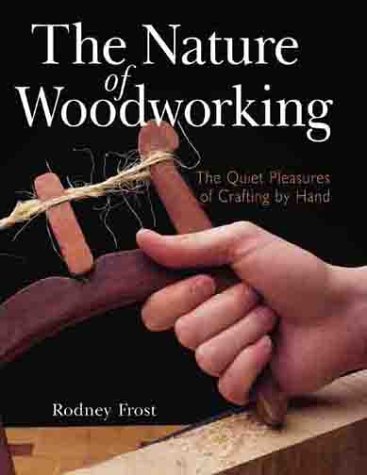 Beispielbild fr The Nature of Woodworking : The Quiet Pleasures of Crafting by Hand zum Verkauf von Better World Books