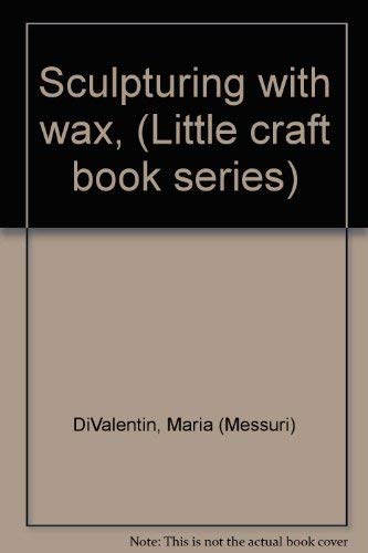 Stock image for Sculpturing with wax, (Little craft book series) for sale by SecondSale