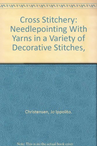 Beispielbild fr Cross Stitchery: Needlepointing With Yarns in a Variety of Decorative Stitches, zum Verkauf von Irish Booksellers