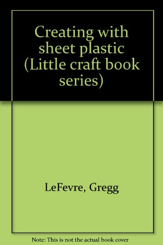 Stock image for Creating with Sheet Plastic for sale by Better World Books