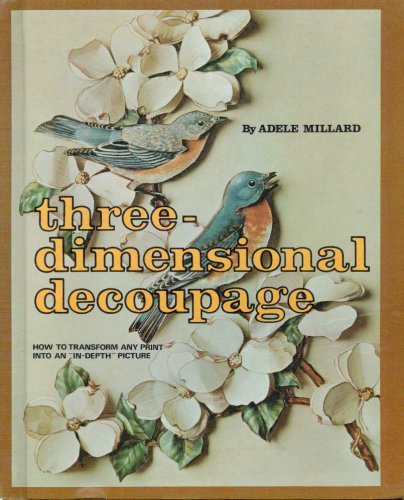 9780806953236: Three-Dimensional Decoupage: How to Transform Any Print into an 'In-Depth' Pi...