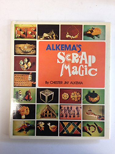 Stock image for Alkema's scrap magic: How to turn your trash can into a treasure chest for sale by HPB Inc.
