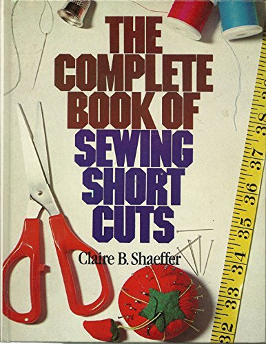 9780806954325: The Complete Book of Sewing Shortcuts by Claire B Shaeffer (1981-01-01)