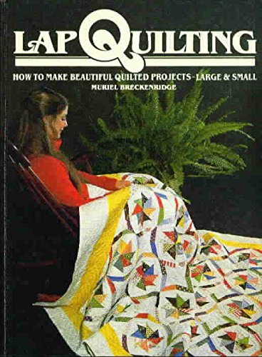 9780806954462: Lap Quilting: How to Make Beautiful Quilted Projects Large and Small