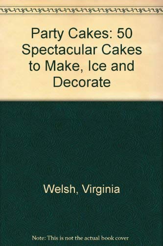 Imagen de archivo de Party Cakes: 50 Spectacular Cakes to Make, Ice and Decorate a la venta por HPB-Emerald