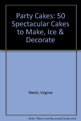 Stock image for Party Cakes : Fifty Spectacular Cakes to Make, Ice and Decorate for sale by Better World Books