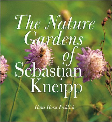 Stock image for The Nature Gardens of Sebastian Kneipp for sale by arcfoundationthriftstore
