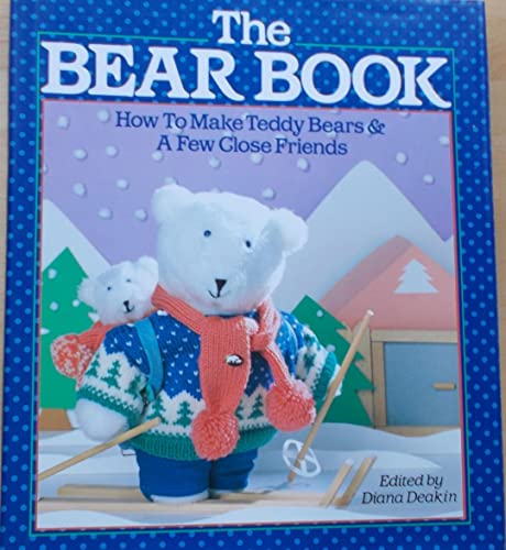 Imagen de archivo de Bear Book : How to Make Teddy Bears and a Few Close Friends a la venta por Better World Books: West