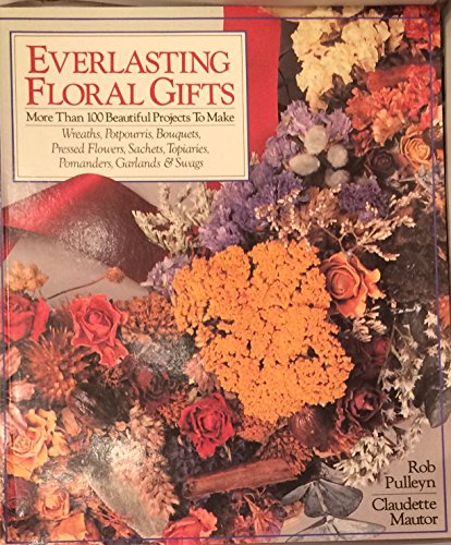 Stock image for Everlasting Floral Gifts: More Than 100 Beautiful Projects To Make for sale by HPB-Ruby