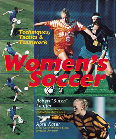 Beispielbild fr Women's Soccer : Techniques, Tactics and Teamwork zum Verkauf von Better World Books