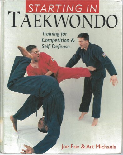 Stock image for Starting in Taekwando : Training for Competition and Self-Defense for sale by Better World Books