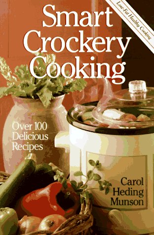 Imagen de archivo de Smart Crockery Cooking: Over 100 Delicious Recipes a la venta por SecondSale