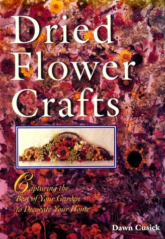 Beispielbild fr Dried Flower Crafts: Capturing the Best of Your Garden to Decorate Your Home zum Verkauf von HPB-Emerald