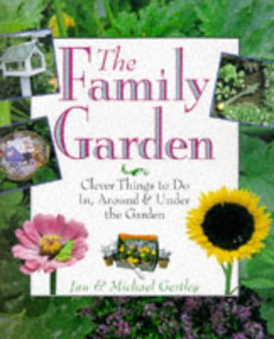Stock image for The Family Garden: Clever Things to Do In, Around & Under the Garden for sale by Wonder Book