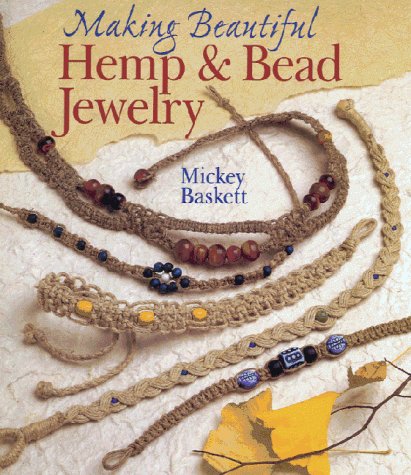 9780806962610: Making Beautiful Hemp & Bead Jewelry: How to Hand-Tie Necklaces, Bracelets, Earrings, Keyrings, Watches & Eyeglass Holders with Hemp