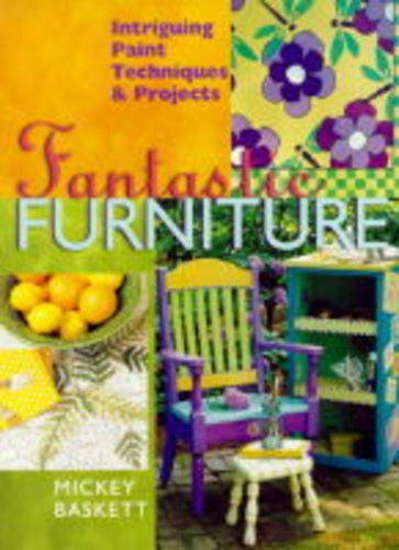 Stock image for Fantastic Furniture: Intriguing Paint Techniques & Projects Baskett, Mickey for sale by Mycroft's Books