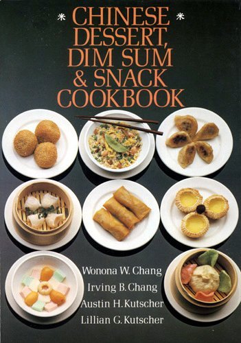 Chinese dessert, dim sum & snack cookbook (9780806962726) by Wonona W. Chang; Irving B. Chang; Austin H. Kutscher; Lillian G. Kutscher