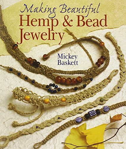 Making Beautiful Hemp & Bead Jewelry : How to Hand-Tie Necklaces, Bracelets, Earrings, Keyrings, ...