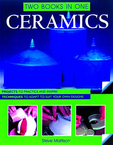 9780806963235: Ceramics: Projects to Practice and Inspire, Techniques to Adapt to Suit Your Own Designs (Two Books in One Series)