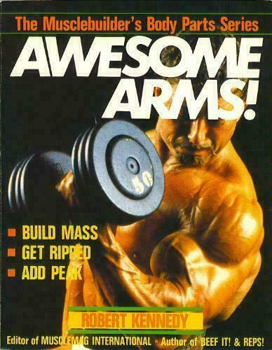 Awesome Arms (Musclebuilder's Body Part's Series) (9780806964102) by Kennedy, Robert