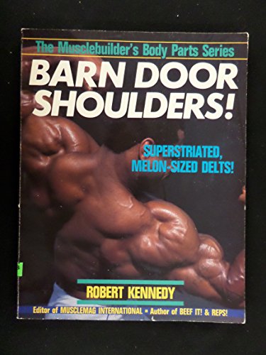 Barn Door Shoulders: Superstriated, Melon-Sized Delts! (Musclebuilder's Body Parts Series) (9780806964188) by Kennedy, Robert