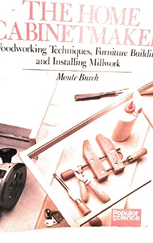 Beispielbild fr The Home Cabinetmaker: Woodworking Techniques, Furniture Building, and Installing Millwork (Popular Science) zum Verkauf von Wonder Book