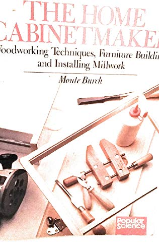 9780806965185: The Home Cabinetmaker: Woodworking Techniques, Furniture Building and Installing Millwork