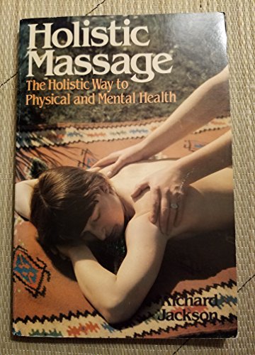 Holistic Massage: The Holistic Way to Physical and Mental Health (9780806966304) by Jackson, Richard