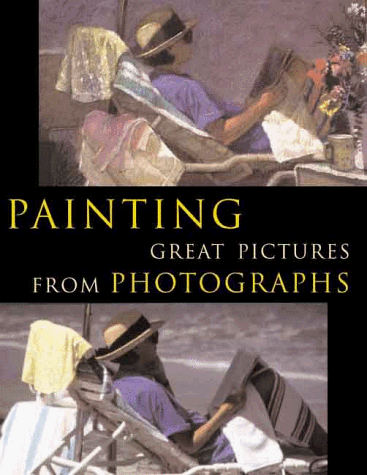 Painting Great Pictures From Photographs (9780806968216) by Harrison, Hazel