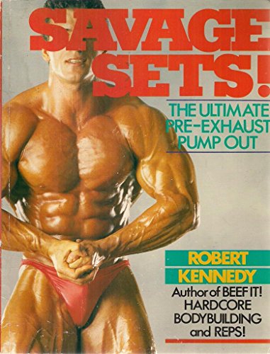 Savage Sets!: The Ultimate Pre-Exhaust Pump Out (9780806968957) by Kennedy, Robert