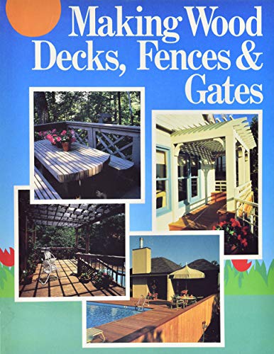 Imagen de archivo de Making Wood Decks, Fences and Gates a la venta por Better World Books