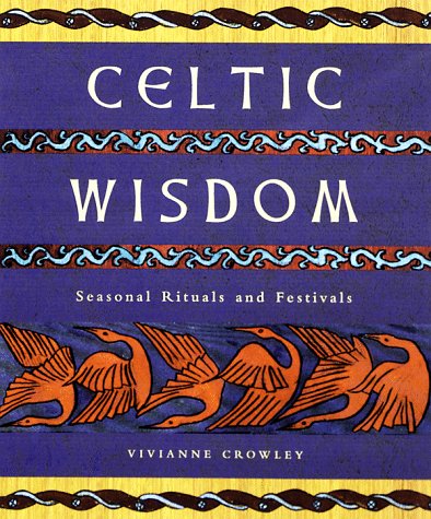 Celtic Wisdom: Seasonal Festivals and Rituals (9780806970561) by Crowley, Vivianne