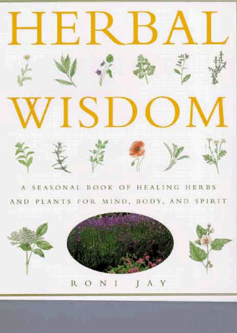 Beispielbild fr Herbal Wisdom : A Seasonal Book of Healing Herbs and Plants for Mind, Body and Spirit zum Verkauf von Better World Books