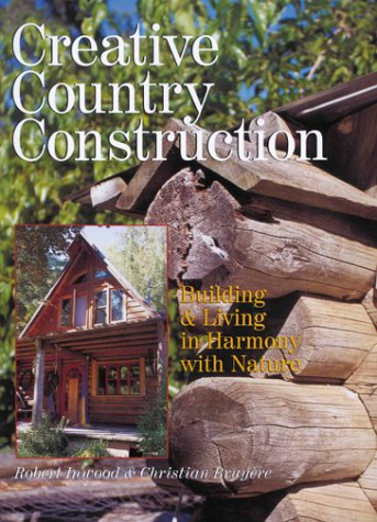 Beispielbild fr Creative Country Construction: Building & Living in Harmony with Nature zum Verkauf von ThriftBooks-Dallas
